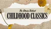 The Stories Behind Childhood Classics